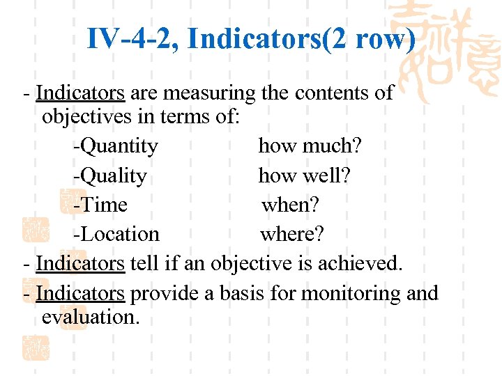 IV-4 -2, Indicators(2 row) - Indicators are measuring the contents of objectives in terms