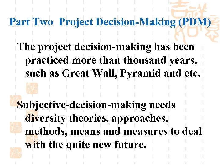 Part Two Project Decision-Making (PDM) The project decision-making has been practiced more than thousand