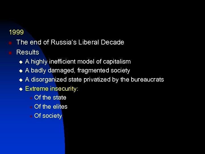 1999 n The end of Russia’s Liberal Decade n Results u u A highly