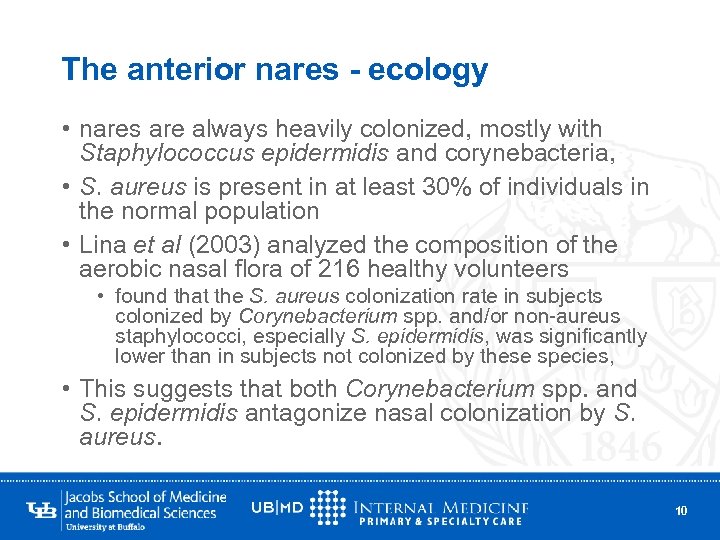The anterior nares - ecology • nares are always heavily colonized, mostly with Staphylococcus