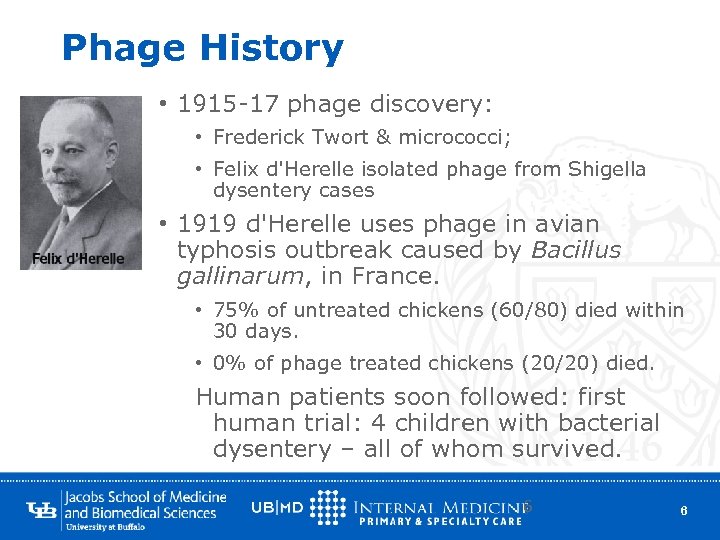 Phage History • 1915 -17 phage discovery: • Frederick Twort & micrococci; • Felix