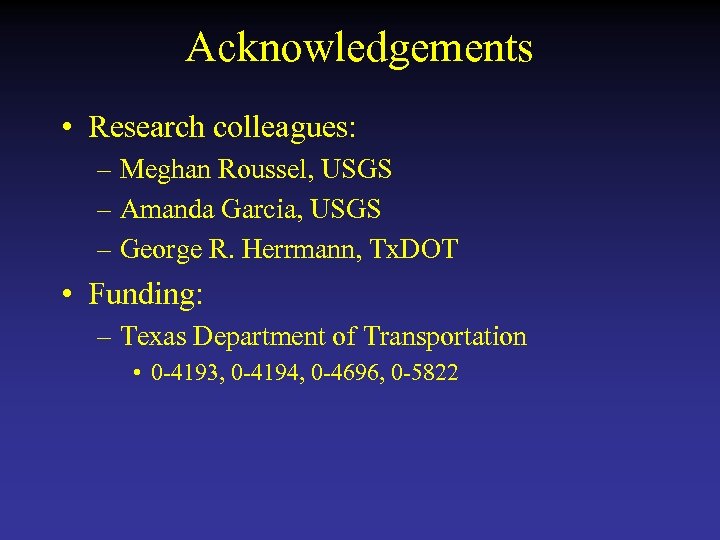 Acknowledgements • Research colleagues: – Meghan Roussel, USGS – Amanda Garcia, USGS – George