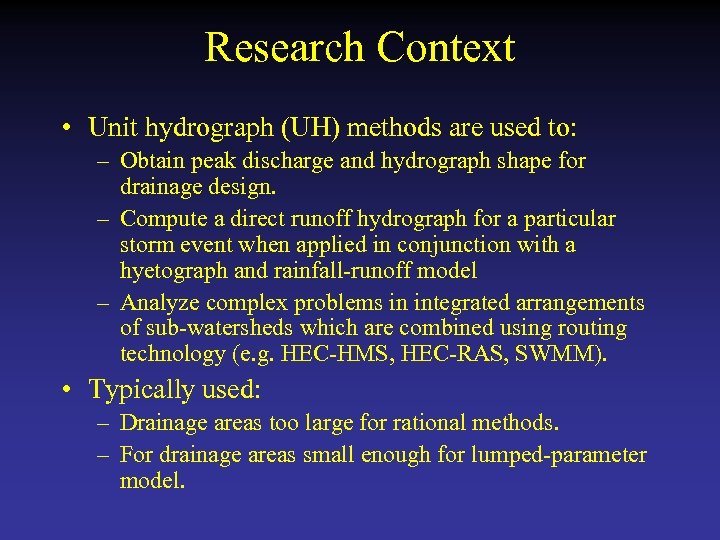 Research Context • Unit hydrograph (UH) methods are used to: – Obtain peak discharge