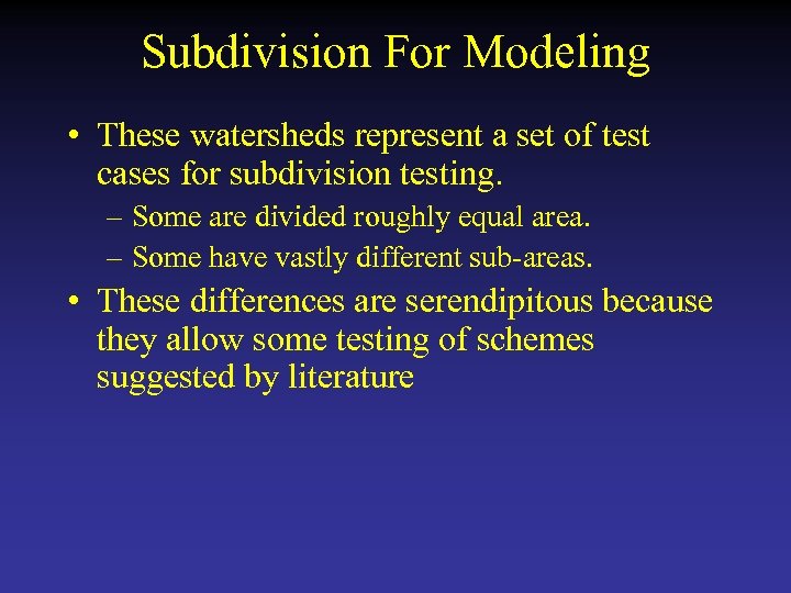 Subdivision For Modeling • These watersheds represent a set of test cases for subdivision