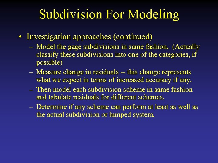 Subdivision For Modeling • Investigation approaches (continued) – Model the gage subdivisions in same