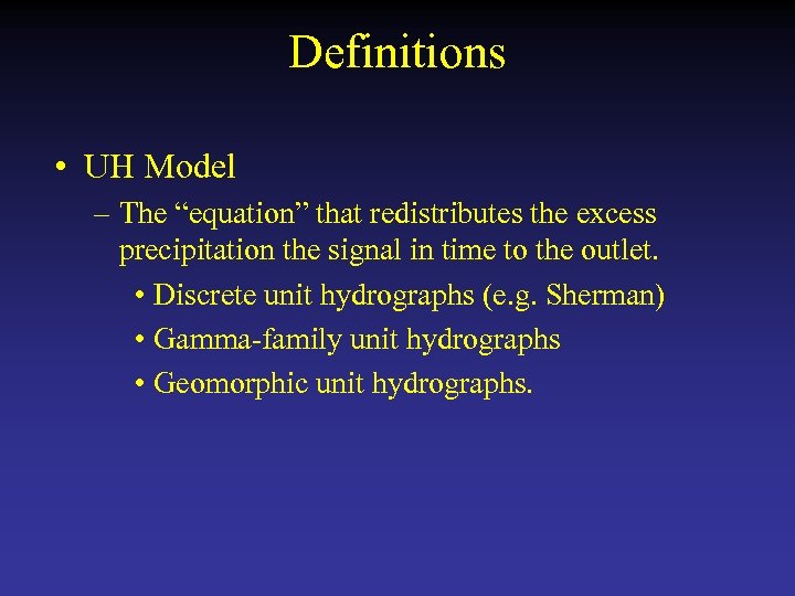 Definitions • UH Model – The “equation” that redistributes the excess precipitation the signal