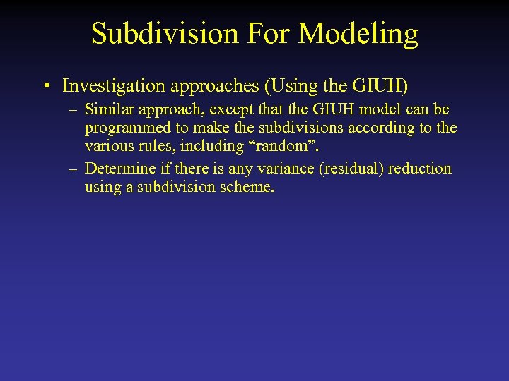 Subdivision For Modeling • Investigation approaches (Using the GIUH) – Similar approach, except that