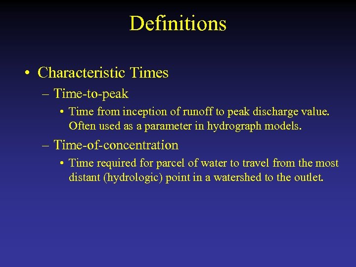 Definitions • Characteristic Times – Time-to-peak • Time from inception of runoff to peak