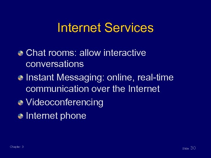 Internet Services Chat rooms: allow interactive conversations Instant Messaging: online, real-time communication over the