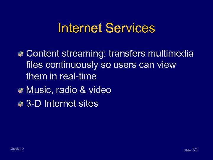 Internet Services Content streaming: transfers multimedia files continuously so users can view them in