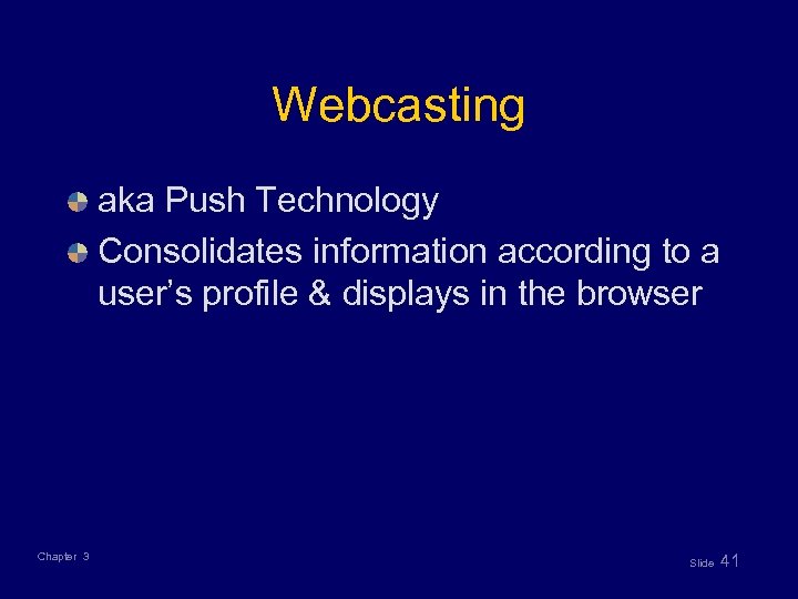 Webcasting aka Push Technology Consolidates information according to a user’s profile & displays in