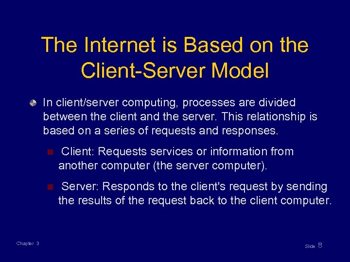 The Internet is Based on the Client-Server Model In client/server computing, processes are divided