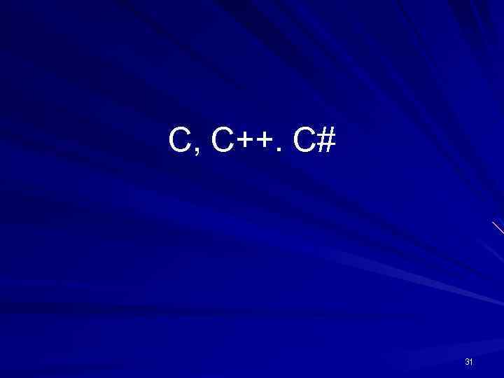 C, C++. C# 31 