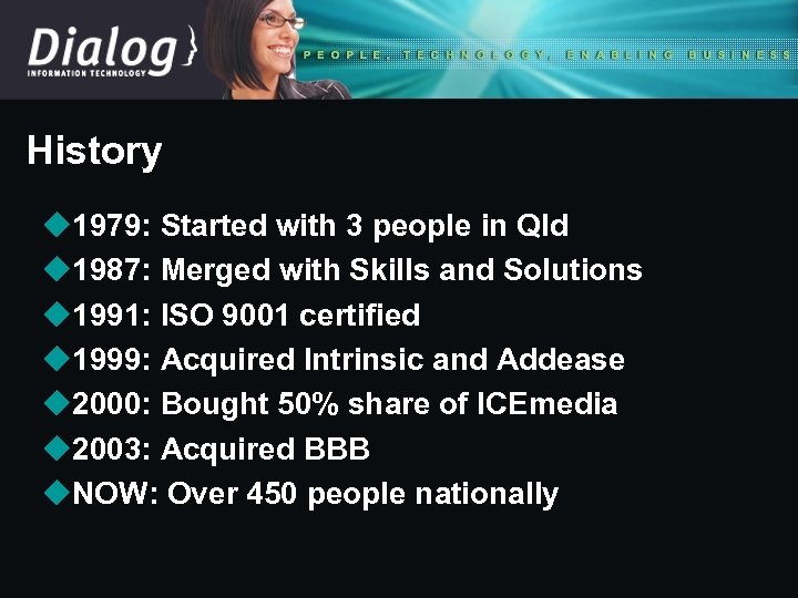 History u 1979: Started with 3 people in Qld u 1987: Merged with Skills