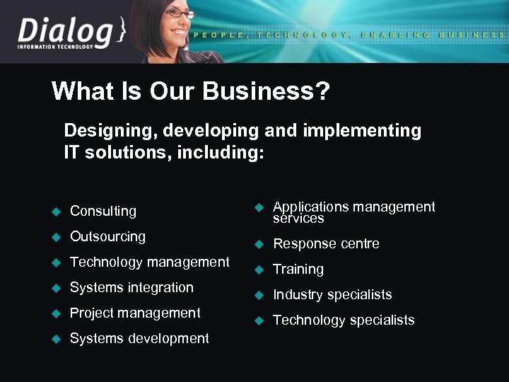 What Is Our Business? Designing, developing and implementing IT solutions, including: u Consulting u