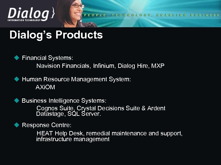 Dialog’s Products u Financial Systems: Navision Financials, Infinium, Dialog Hire, MXP u Human Resource