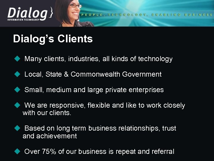 Dialog’s Clients u Many clients, industries, all kinds of technology u Local, State &