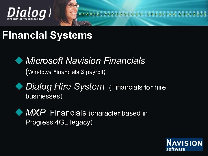 Financial Systems u Microsoft Navision Financials (Windows Financials & payroll) u Dialog Hire System