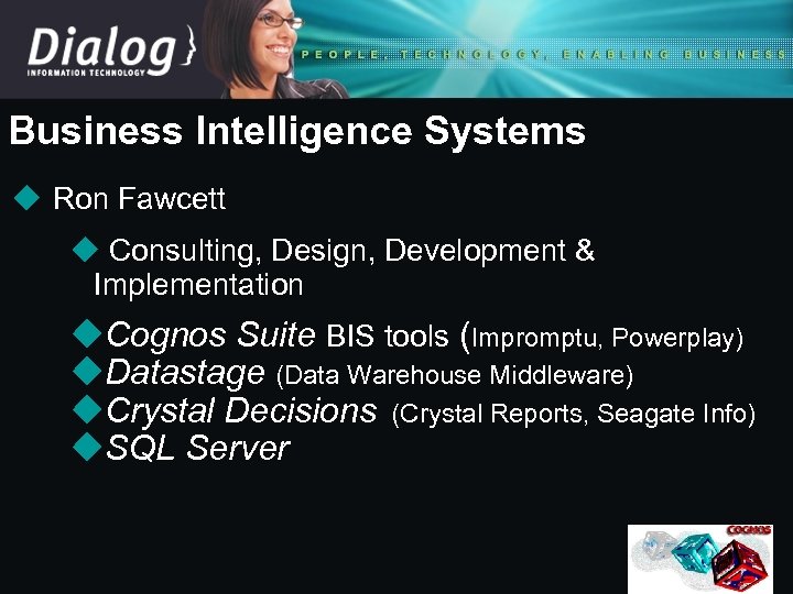 Business Intelligence Systems u Ron Fawcett u Consulting, Design, Development & Implementation u. Cognos