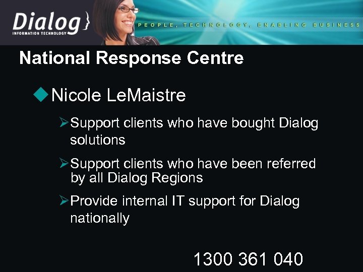 National Response Centre u Nicole Le. Maistre ØSupport clients who have bought Dialog solutions