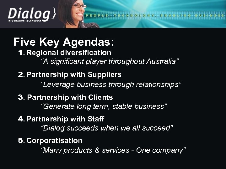 Five Key Agendas: 1. Regional diversification “A significant player throughout Australia” 2. Partnership with