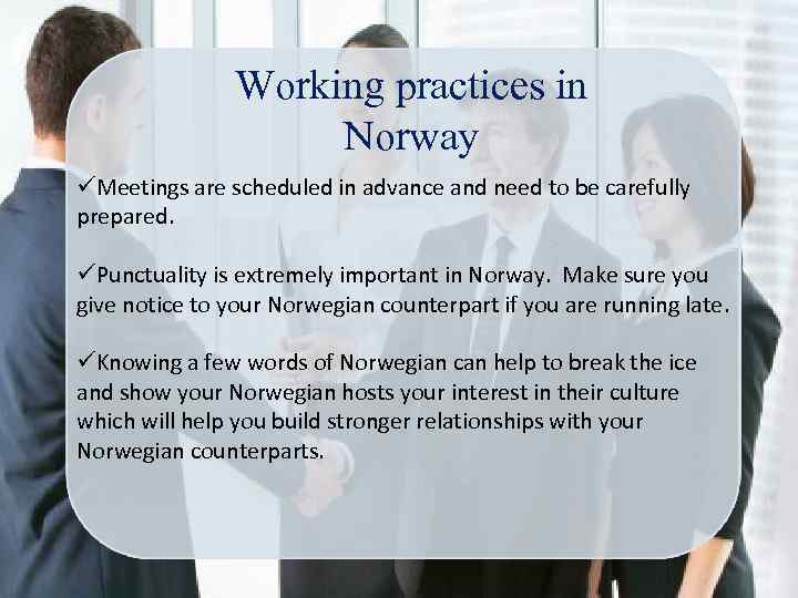Working practices in Norway üMeetings are scheduled in advance and need to be carefully