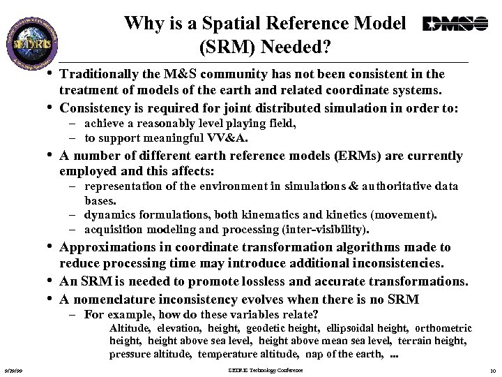 Why is a Spatial Reference Model (SRM) Needed? • Traditionally the M&S community has