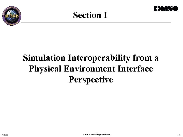Section I Simulation Interoperability from a Physical Environment Interface Perspective 9/29/99 SEDRIS Technology Conference