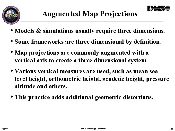 Augmented Map Projections • Models & simulations usually require three dimensions. • Some frameworks