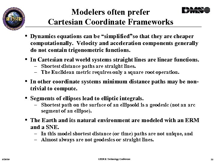 Modelers often prefer Cartesian Coordinate Frameworks • Dynamics equations can be “simplified”so that they