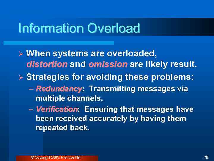 Information Overload When systems are overloaded, distortion and omission are likely result. Ø Strategies