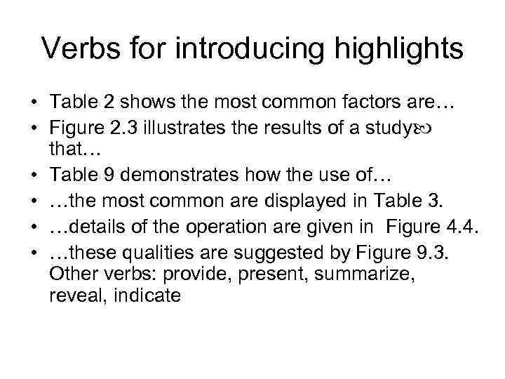 Verbs for introducing highlights • Table 2 shows the most common factors are… •