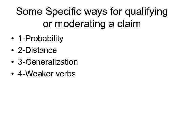 Some Specific ways for qualifying or moderating a claim • • 1 -Probability 2