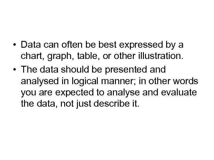  • Data can often be best expressed by a chart, graph, table, or