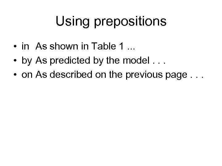 Using prepositions • in As shown in Table 1. . . • by As