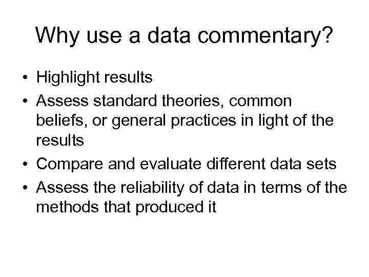 Why use a data commentary? • Highlight results • Assess standard theories, common beliefs,