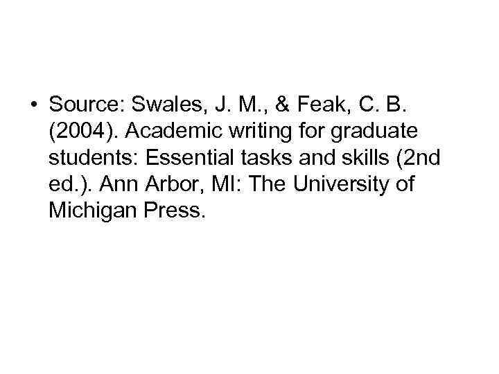  • Source: Swales, J. M. , & Feak, C. B. (2004). Academic writing