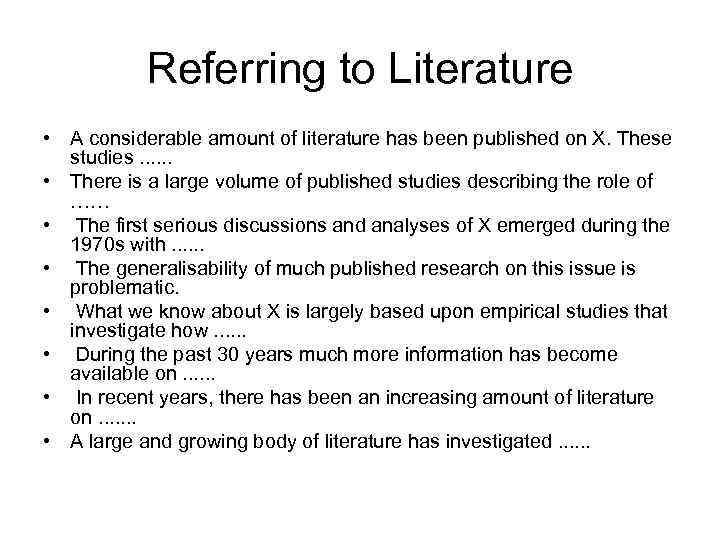 Referring to Literature • A considerable amount of literature has been published on X.