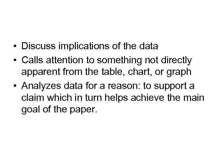  • Discuss implications of the data • Calls attention to something not directly