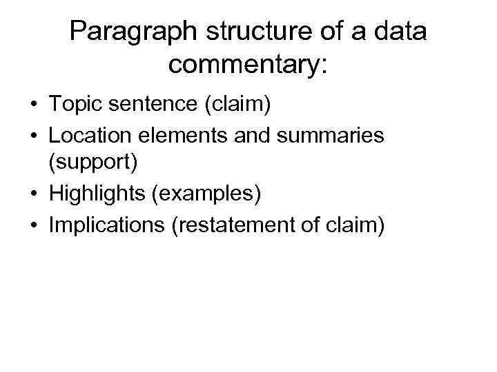 Paragraph structure of a data commentary: • Topic sentence (claim) • Location elements and