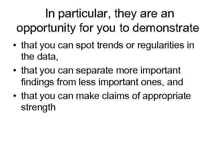 In particular, they are an opportunity for you to demonstrate • that you can