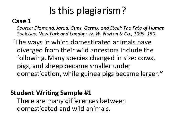  Case 1 Is this plagiarism? Source: Diamond, Jared. Guns, Germs, and Steel: The