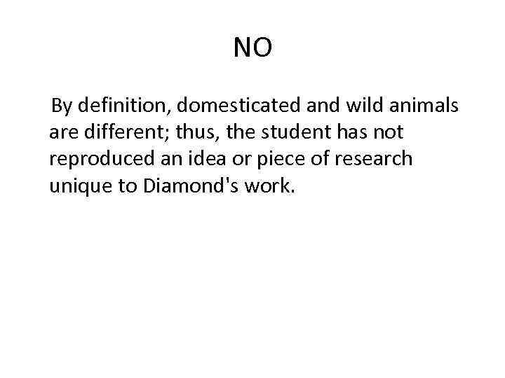 NO By definition, domesticated and wild animals are different; thus, the student has not