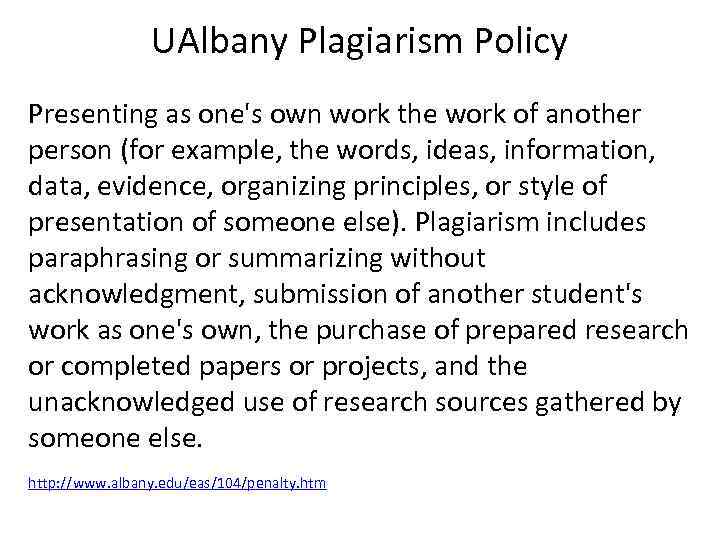 UAlbany Plagiarism Policy Presenting as one's own work the work of another person (for
