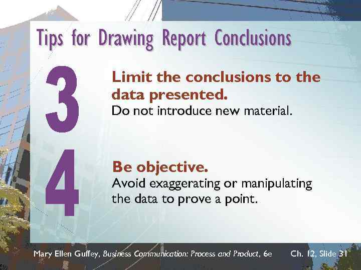 Tips for Drawing Report Conclusions Limit the conclusions to the data presented. Do not