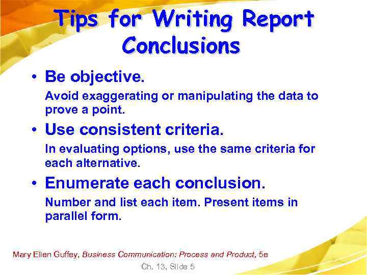 Tips for Writing Report Conclusions • Be objective. Avoid exaggerating or manipulating the data