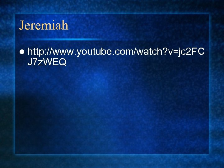 Jeremiah l http: //www. youtube. com/watch? v=jc 2 FC J 7 z. WEQ 