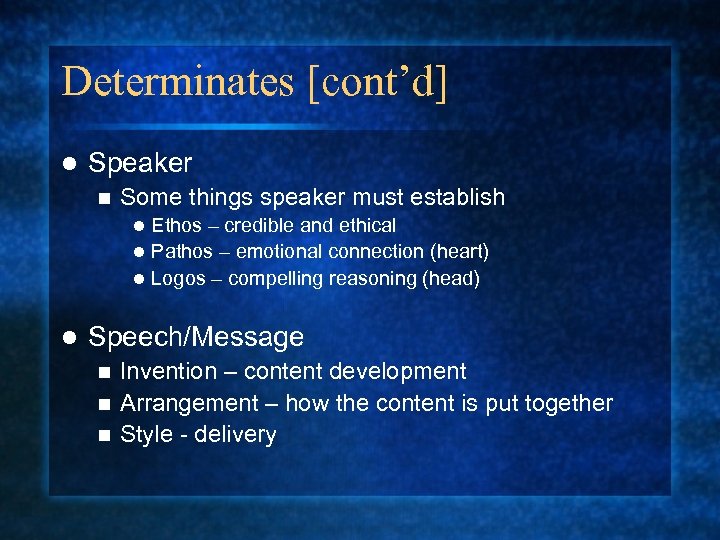 Determinates [cont’d] l Speaker n Some things speaker must establish Ethos – credible and