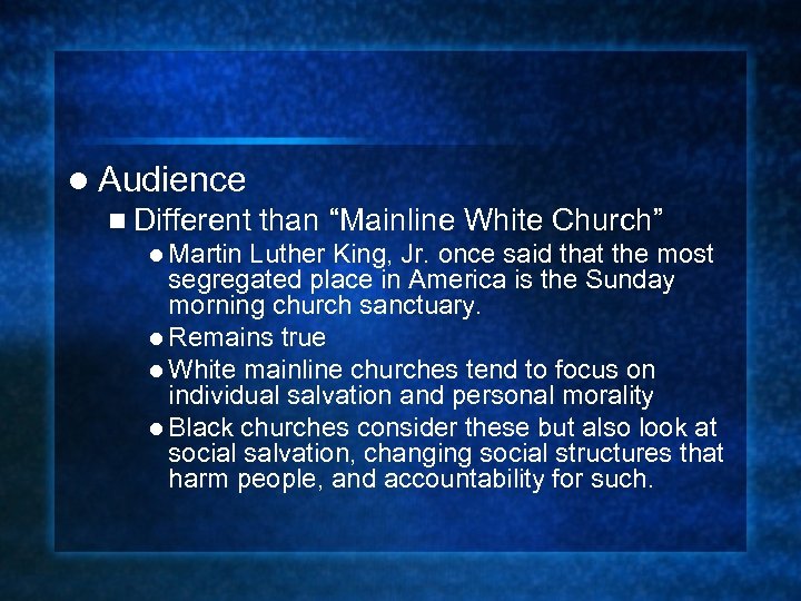 l Audience n Different than “Mainline White Church” l Martin Luther King, Jr. once