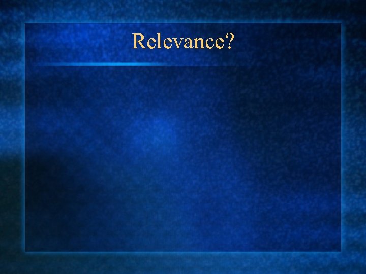 Relevance? 